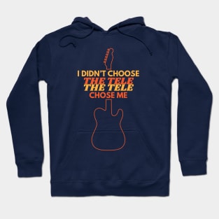 I Didn't Choose The Tele The Tele Chose Me Hoodie